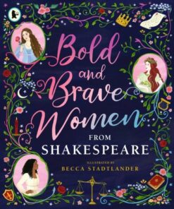 Bold and Brave Women from Shakespeare - The Shakespeare Birthplace Trust - 9781406394344