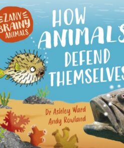Zany Brainy Animals: How Animals Defend Themselves - Ashley Ward - 9781526323392