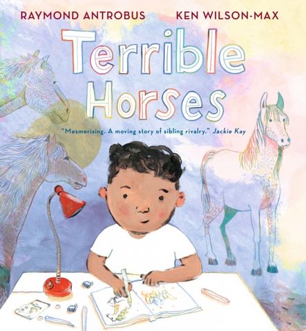 Terrible Horses: A Story of Sibling Conflict and Companionship - Raymond Antrobus - 9781529502787