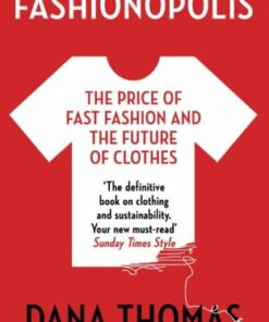 Fashionopolis: The Price of Fast Fashion and the Future of Clothes - Dana Thomas - 9781789546088