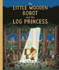 The Little Wooden Robot and the Log Princess: Winner of Foyles Children's Book of the Year - Tom Gauld - 9781800781047