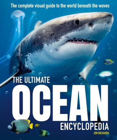The Ultimate Ocean Encyclopedia: The complete visual guide to ocean life - Jon Richards - 9781804535424