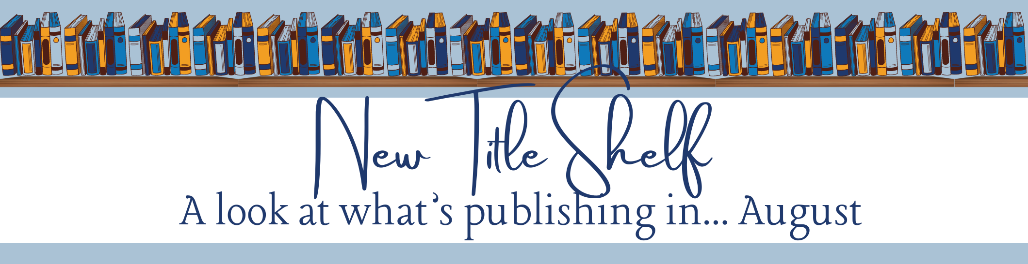 Blog banner which reads: New Title Shelf What's publishing in August