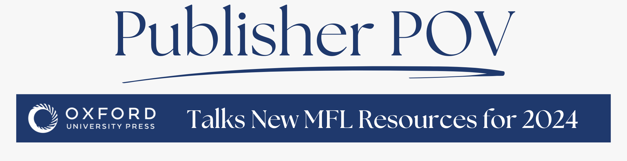 Banner which reads Publisher POV: Oxford University Press Talks New MFL Resources for 2024