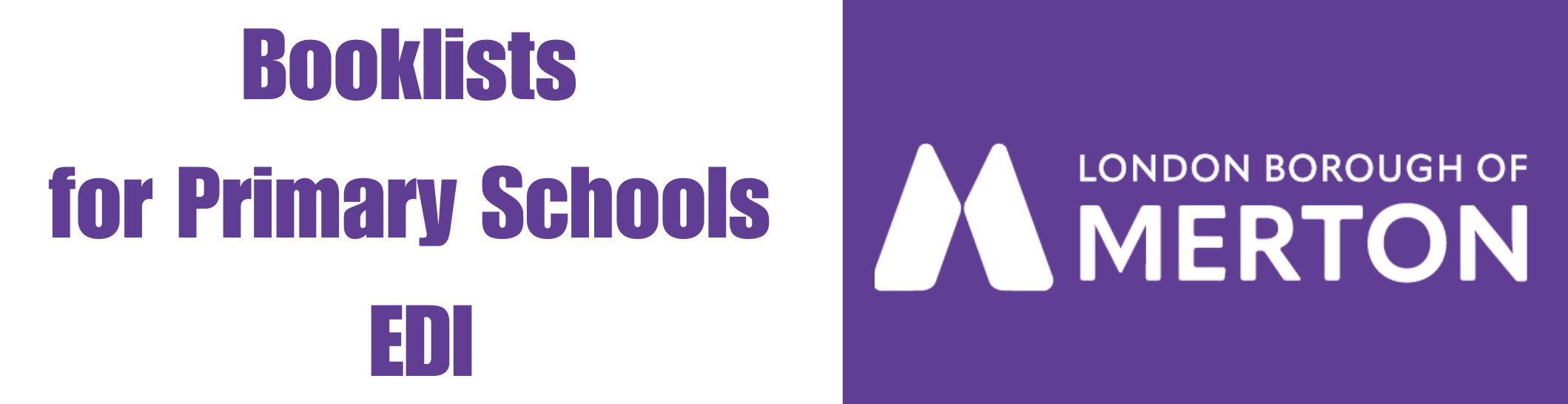 Banner is split in half. On the left side purple font on white background reads: Booklists for Primary Schools EDI and on the right side white London Borough of Merton Logo sits on purple background