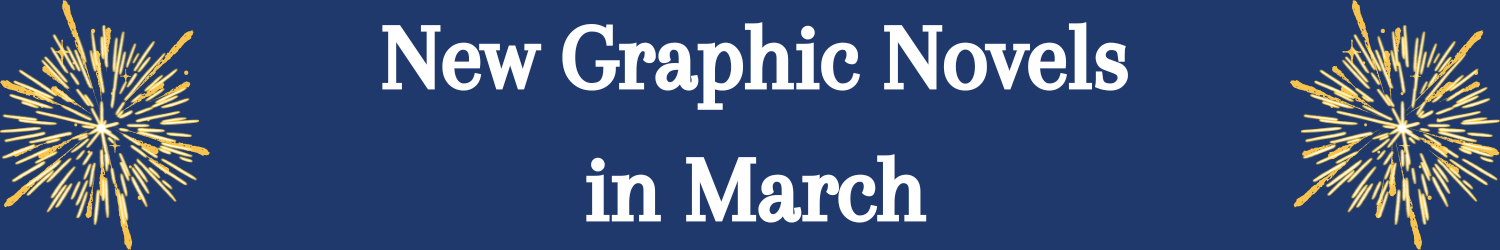 Blue banner with white text which reads New Graphic Novels in March