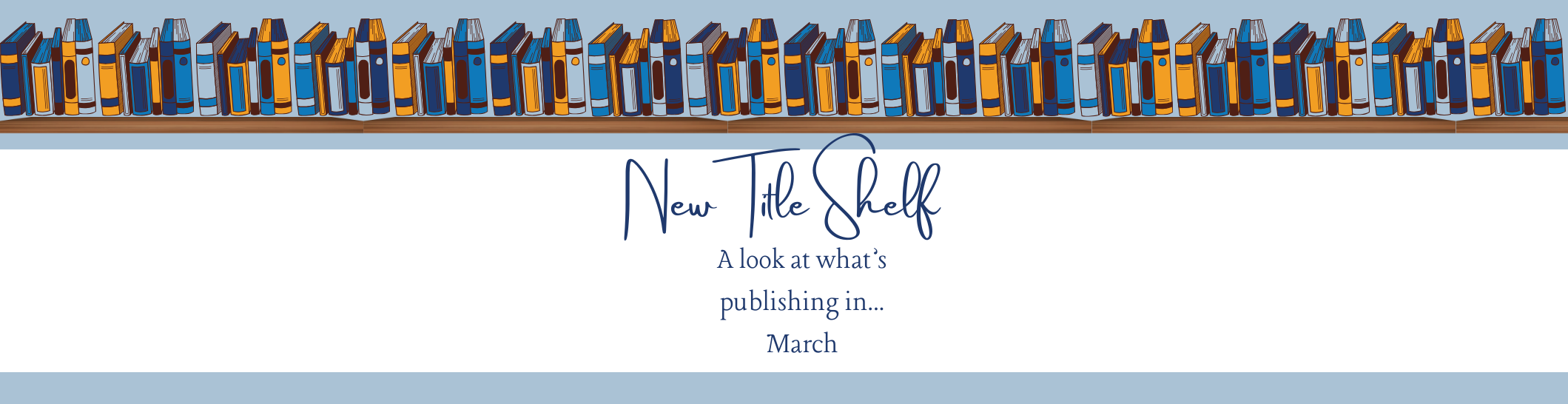 Banner which reads New Title Shelf A look at what's publishing in March