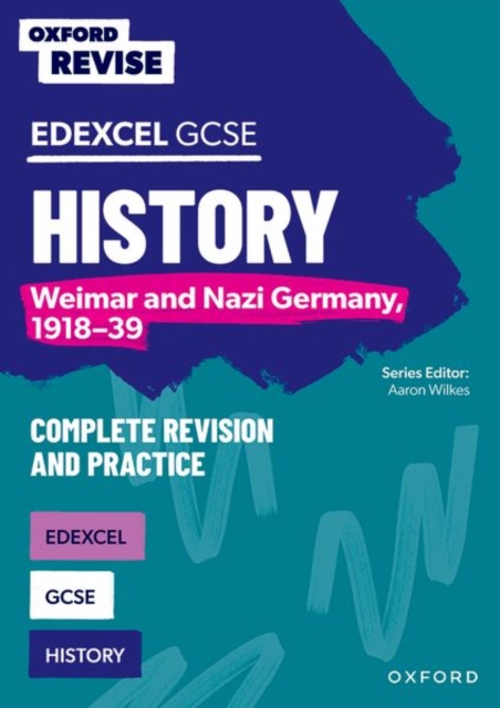 Oxford Revise: Edexcel GCSE History: Weimar and Nazi Germany, 1918-39 Complete Revision and Practice 1 Oxford Revise: Edexcel GCSE History: Weimar and Nazi Germany, 1918-39 Complete Revision and Practice