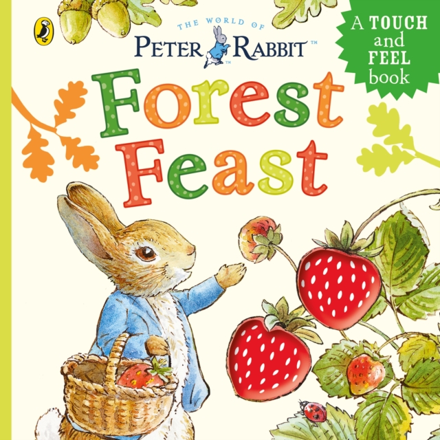 Peter Rabbit: Forest Feast: A Touch-and-Feel Book 1 Peter Rabbit: Forest Feast: A Touch-and-Feel Book