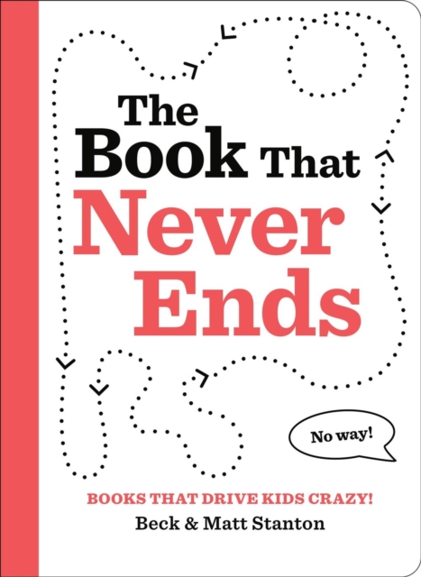 Books That Drive Kids CRAZY!: The Book That Never Ends 1 Books That Drive Kids CRAZY!: The Book That Never Ends