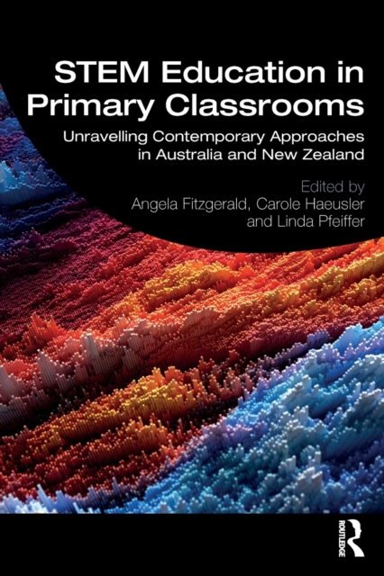 STEM Education in Primary Classrooms: Unravelling Contemporary Approaches in Australia and New Zealand 1 STEM Education in Primary Classrooms: Unravelling Contemporary Approaches in Australia and New Zealand
