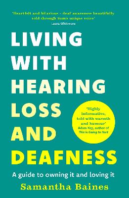 Living With Hearing Loss and Deafness: A guide to owning it and loving it 1 Living With Hearing Loss and Deafness: A guide to owning it and loving it