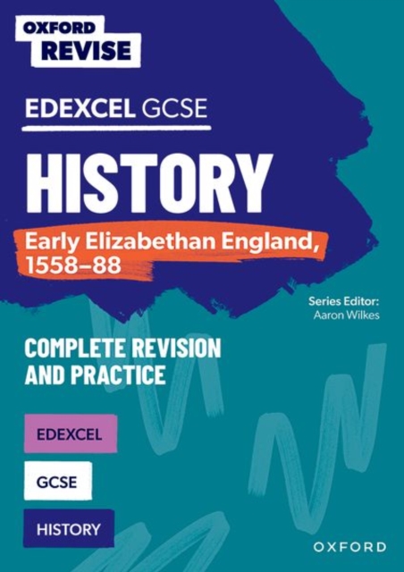 Oxford Revise: Edexcel GCSE History: Early Elizabethan England, 1558-88 Complete Revision and Practice 1 Oxford Revise: Edexcel GCSE History: Early Elizabethan England, 1558-88 Complete Revision and Practice