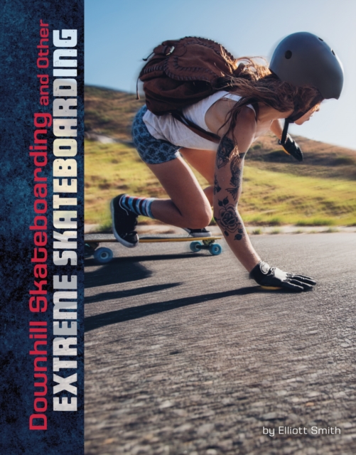 Downhill Skateboarding and Other Extreme Skateboarding 1 Downhill Skateboarding and Other Extreme Skateboarding