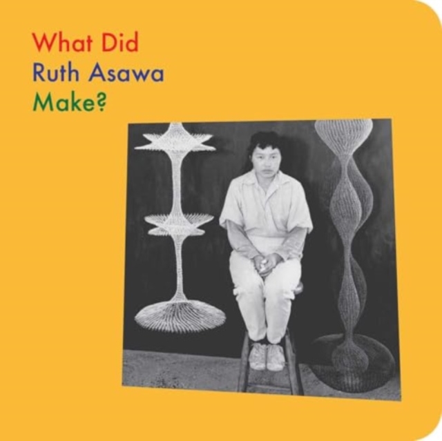 What Did Ruth Asawa Make? 4 9781644231609 4