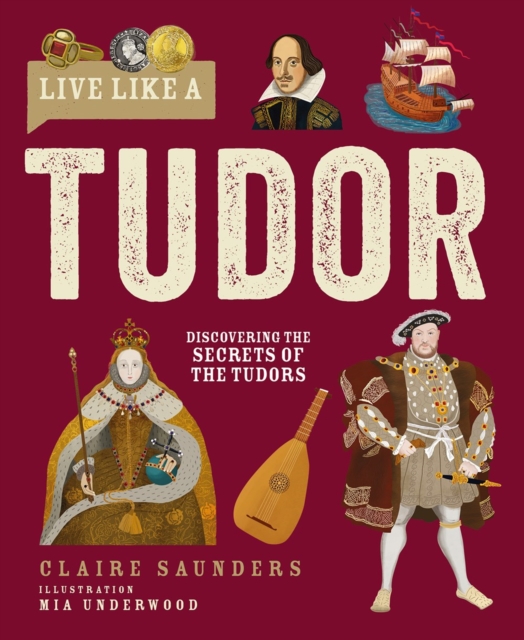 Live Like A Tudor: Discovering the Secrets of the Tudors 5 9781787081772 4