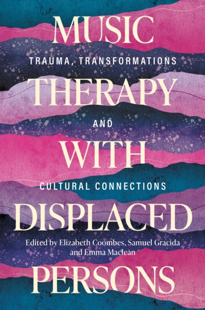 Music Therapy with Displaced Persons: Trauma, Transformations and Cultural Connections 1 Music Therapy with Displaced Persons: Trauma, Transformations and Cultural Connections
