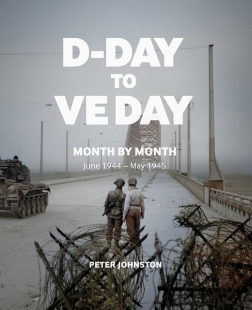 D-Day to VE Day: Month by Month 5 9781912423910 4