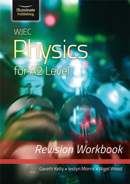 WJEC Physics for A2 Level - Revision Workbook 1 WJEC Physics for A2 Level - Revision Workbook