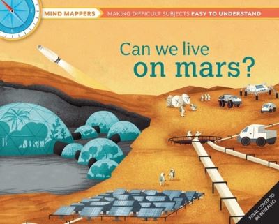 Mind Mappers: Can We Live On Mars? 1 Mind Mappers: Can We Live On Mars?