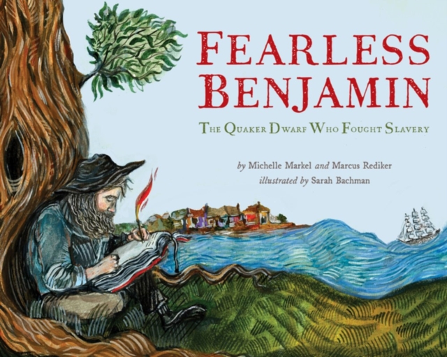 Fearless Benjamin: The Quaker Dwarf Who Fought Slavery 1 Fearless Benjamin: The Quaker Dwarf Who Fought Slavery