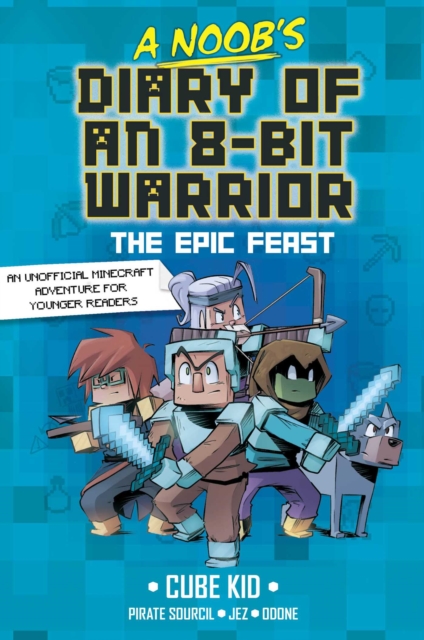 A Noob's Diary of an 8-Bit Warrior: The Epic Feast: Volume 1 A Noob's Diary of an 8-Bit Warrior: The Epic Feast: Volume