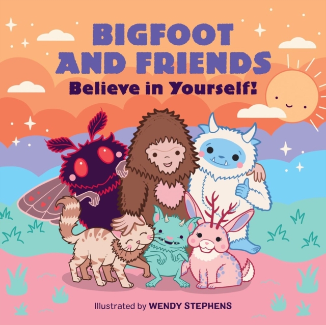 Bigfoot and Friends: Believe in Yourself! 1 Bigfoot and Friends: Believe in Yourself!