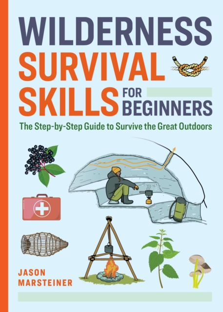 Wilderness Survival Skills for Beginners: The Step-by-Step Guide to Survive the Great Outdoors 1 Wilderness Survival Skills for Beginners: The Step-by-Step Guide to Survive the Great Outdoors