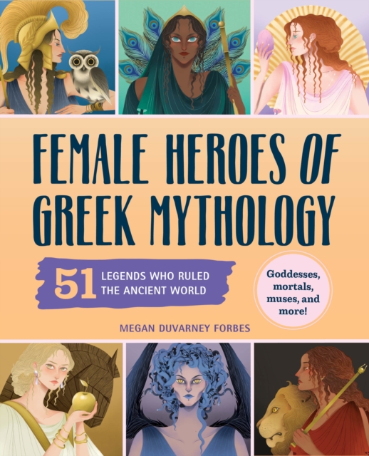 Female Heroes of Greek Mythology: 51 Legends 1 Female Heroes of Greek Mythology: 51 Legends