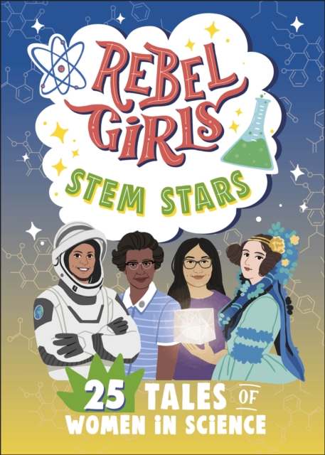 Rebel Girls STEM Stars: 25 Tales of Women in Science 1 Rebel Girls STEM Stars: 25 Tales of Women in Science