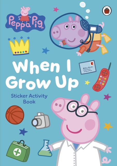 Peppa Pig: When I Grow Up Sticker Activity Book 1 Peppa Pig: When I Grow Up Sticker Activity Book
