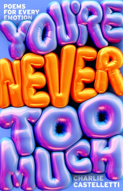 You're Never Too Much: poems for every emotion 1 You're Never Too Much: poems for every emotion