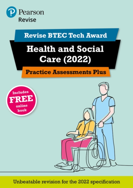 Pearson REVISE BTEC Tech Award Health and Social Care 2022 Practice Assessments Plus - 2025 and 2026 exams 1 Pearson REVISE BTEC Tech Award Health and Social Care 2022 Practice Assessments Plus - 2025 and 2026 exams