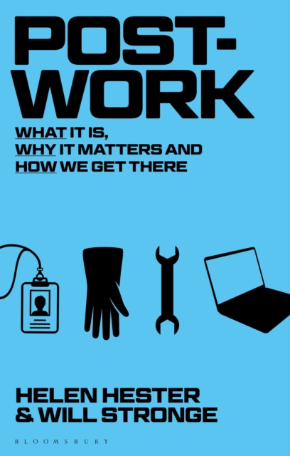 Post-work: What It Is, Why It Matters and How We Get There 1 Post-work: What It Is, Why It Matters and How We Get There