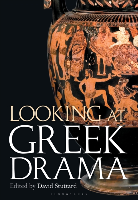 Looking at Greek Drama: Origins, Contexts and Afterlives of Ancient Plays and Playwrights 3 Looking at Greek Drama: Origins, Contexts and Afterlives of Ancient Plays and Playwrights — book cover