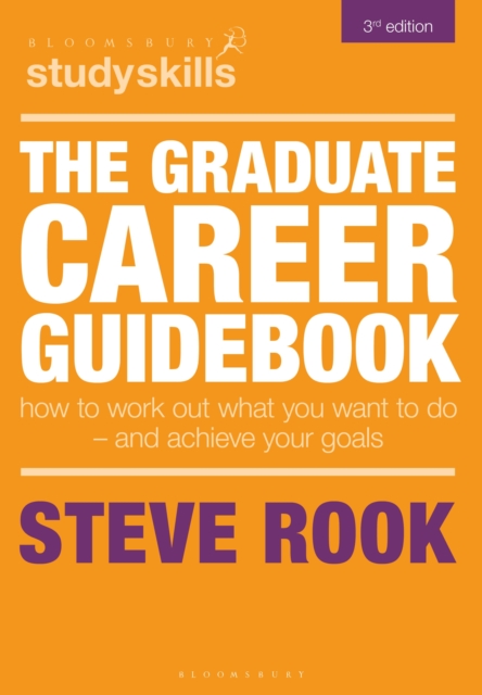 The Graduate Career Guidebook: How To Work Out What You Want To Do - And Achieve Your Goals 1 The Graduate Career Guidebook: How To Work Out What You Want To Do - And Achieve Your Goals