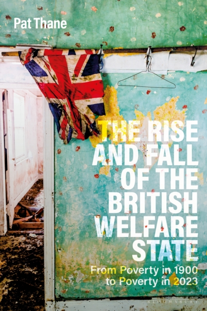 The Rise and Fall of the British Welfare State: From Poverty in 1900 to Poverty in 2023 1 The Rise and Fall of the British Welfare State: From Poverty in 1900 to Poverty in 2023