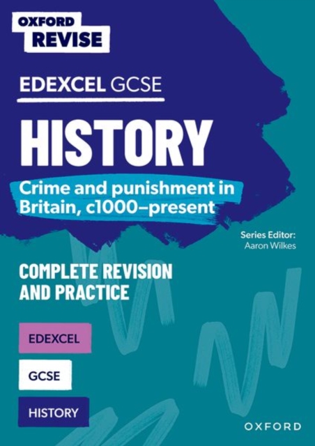 Oxford Revise: GCSE Edexcel History: Crime and punishment in Britain, c1000-present Complete Revision and Practice 1 Oxford Revise: GCSE Edexcel History: Crime and punishment in Britain, c1000-present Complete Revision and Practice
