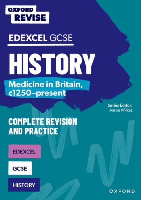 Oxford Revise: GCSE Edexcel History: Medicine in Britain, c1250-present Complete Revision and Practice 1 Oxford Revise: GCSE Edexcel History: Medicine in Britain, c1250-present Complete Revision and Practice
