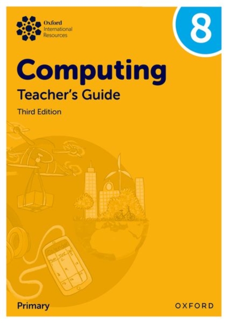 Oxford Int Lower Secondary Computing: Teacher's Guide 8