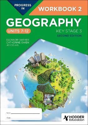 Progress in Geography: Key Stage 3, Second Edition: Workbook 2 (Units 7-12) 1 Progress in Geography: Key Stage 3, Second Edition: Workbook 2 (Units 7-12)
