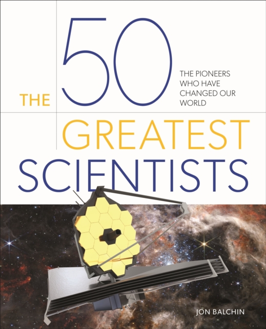 The 50 Greatest Scientists: The pioneers who have changed our world 3 The 50 Greatest Scientists: The pioneers who have changed our world — book cover