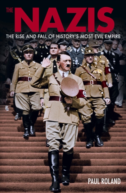 The Nazis: The Rise and Fall of History's Most Evil Empire — book cover