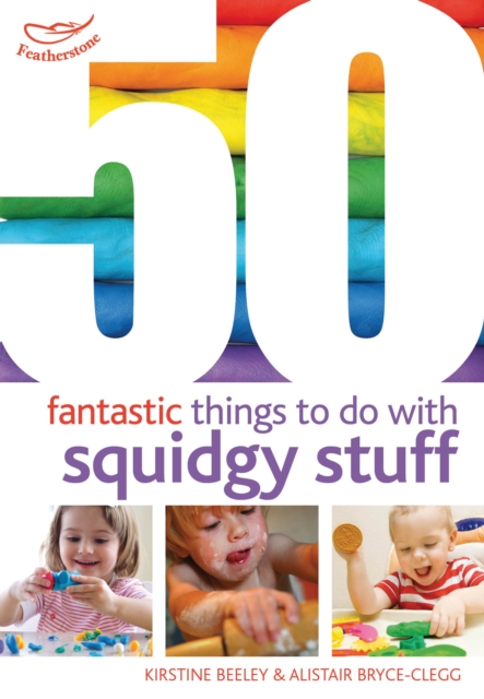 50 Fantastic Things to Do with Squidgy Stuff 1 50 Fantastic Things to Do with Squidgy Stuff