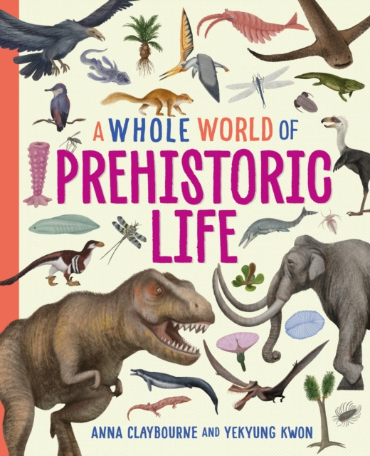 A Whole World of...: Prehistoric Life 1 A Whole World of...: Prehistoric Life