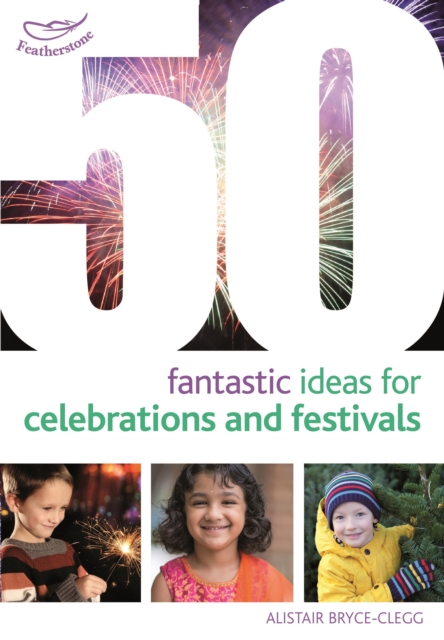 50 Fantastic Ideas for Celebrations and Festivals 1 50 Fantastic Ideas for Celebrations and Festivals