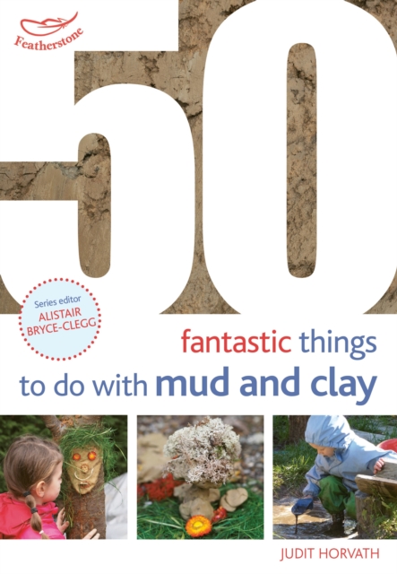 50 Fantastic Ideas for things to do with Mud and Clay 1 50 Fantastic Ideas for things to do with Mud and Clay