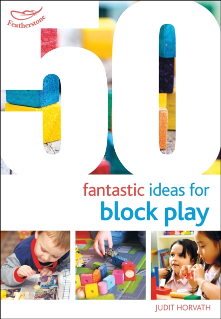 50 Fantastic Ideas for Block Play 1 50 Fantastic Ideas for Block Play