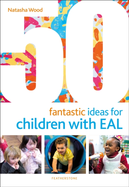 50 Fantastic Ideas for Children with EAL 1 50 Fantastic Ideas for Children with EAL