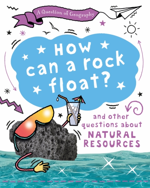 A Question of Geography: How Can a Rock Float?: and other questions about natural resources 32 9781526326645.jpg